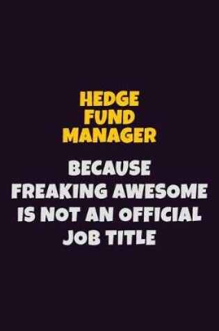 Cover of Hedge fund manager, Because Freaking Awesome Is Not An Official Job Title