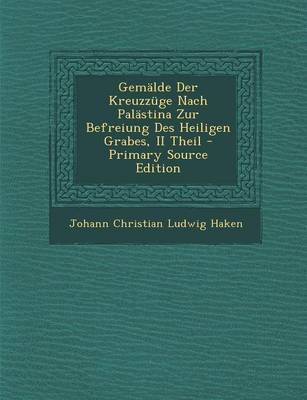 Book cover for Gemalde Der Kreuzzuge Nach Palastina Zur Befreiung Des Heiligen Grabes, II Theil