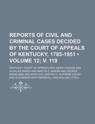 Book cover for Reports of Civil and Criminal Cases Decided by the Court of Appeals of Kentucky, 1785-1951 (Volume 12; V. 119)