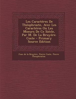 Book cover for Les Caracteres de Theophraste, Avec Les Caracteres Ou Les Moeurs de Ce Siecle, Par M. de La Bruyere. Coste