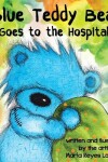 Book cover for Blue Teddy Bear Goes to the Hospital