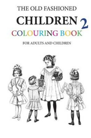 Cover of The Old Fashioned Children Colouring Book 2