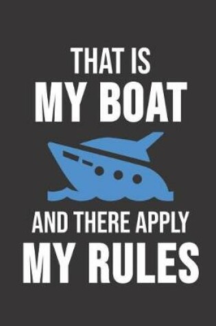 Cover of That Is My Boat And There Apply My Rules