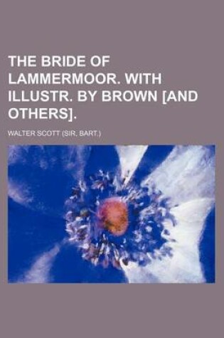 Cover of The Bride of Lammermoor. with Illustr. by Brown [And Others].