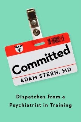 Book cover for Committed: Dispatches from a Psychiatrist in Training