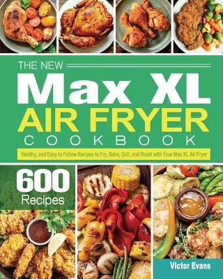 Book cover for The New Max XL Air Fryer Cookbook