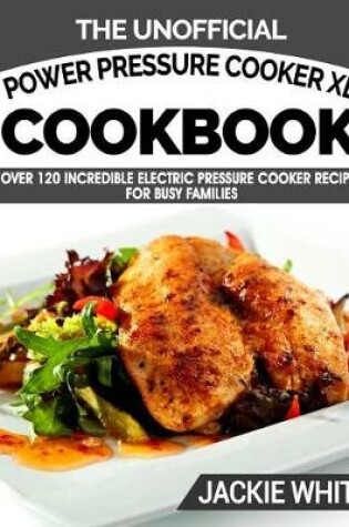 Cover of The Unofficial Power Pressure Cooker XL(R) Cookbook