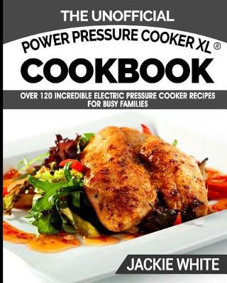 Cover of The Unofficial Power Pressure Cooker XL(R) Cookbook