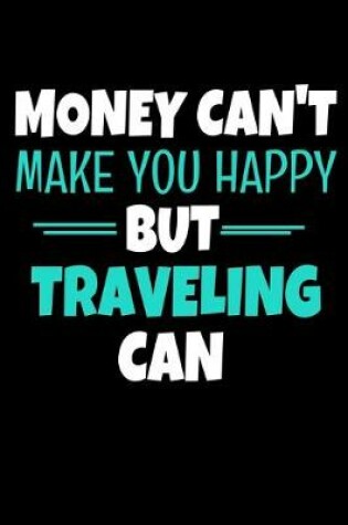 Cover of Money Cant Make Me Happy But Traveling Can