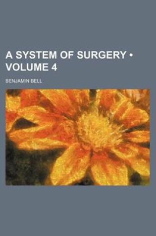 Cover of A System of Surgery (Volume 4)