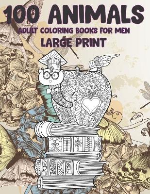 Book cover for Adult Coloring Books for Men Large Print - 100 Animals