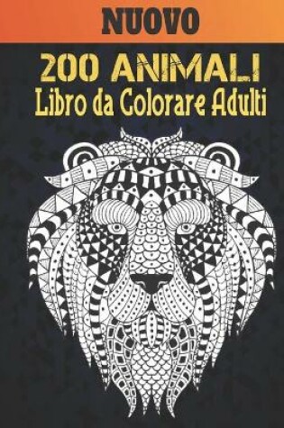 Cover of Nuovo Libro Colorare Adulti 200 Animali