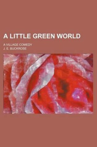 Cover of A Little Green World; A Village Comedy