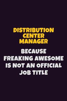 Book cover for Distribution Center Manager, Because Freaking Awesome Is Not An Official Job Title