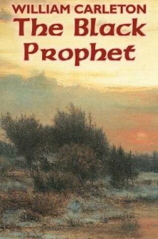 Cover of The Black Prophet by William Carleton, Fiction, Classics, Literary