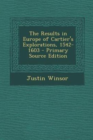 Cover of The Results in Europe of Cartier's Explorations, 1542-1603 - Primary Source Edition