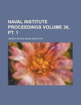 Book cover for Naval Institute Proceedings Volume 36, PT. 1