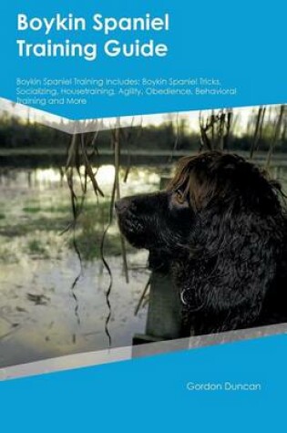 Cover of Boykin Spaniel Training Guide Boykin Spaniel Training Includes