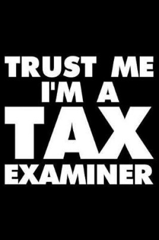 Cover of Trust Me I'm a Tax Examiner