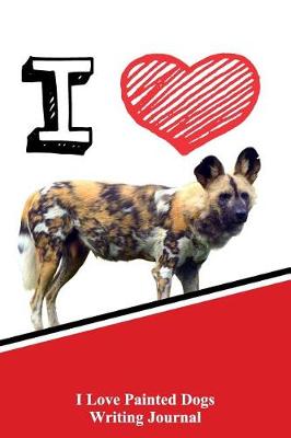 Book cover for I Love Painted Dogs Writing Journal