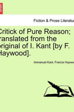 Cover of Critick of Pure Reason; Translated from the Original of I. Kant [By F. Haywood].