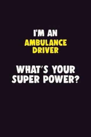 Cover of I'M An Ambulance driver, What's Your Super Power?