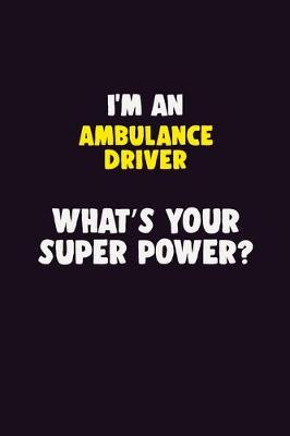 Book cover for I'M An Ambulance driver, What's Your Super Power?