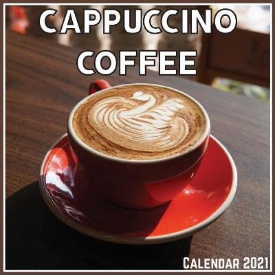 Book cover for Cappuccino coffee Calendar 2021