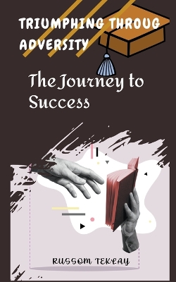 Book cover for Triumphing Throug Adversity The Journey to Success