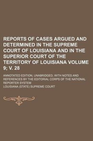 Cover of Reports of Cases Argued and Determined in the Supreme Court of Louisiana and in the Superior Court of the Territory of Louisiana Volume 9; V. 28; Anno