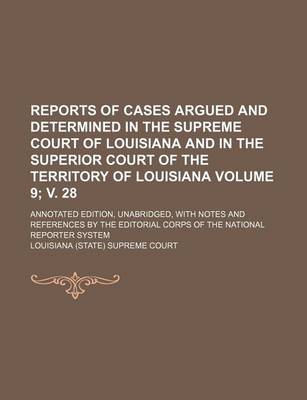 Book cover for Reports of Cases Argued and Determined in the Supreme Court of Louisiana and in the Superior Court of the Territory of Louisiana Volume 9; V. 28; Anno