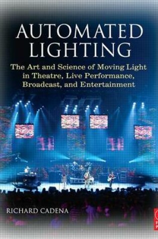 Cover of Automated Lighting: The Art and Science of Moving Light in Theatre, Live Performance, Broadcast, and Entertainment