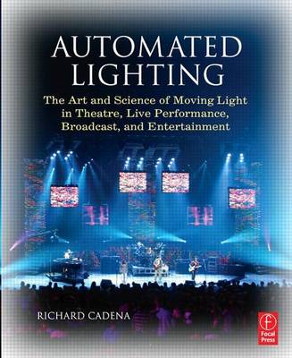 Book cover for Automated Lighting: The Art and Science of Moving Light in Theatre, Live Performance, Broadcast, and Entertainment