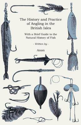 Book cover for The History and Practice of Angling in the British Isles - With a Brief Guide to the Natural History of Fish