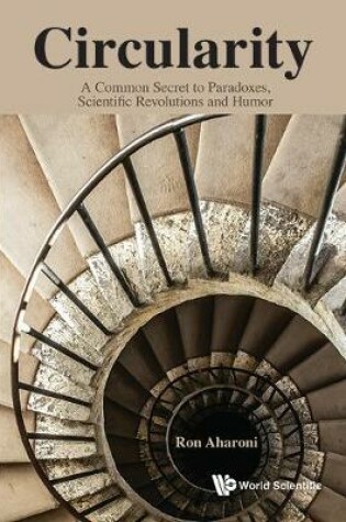 Cover of Circularity: A Common Secret To Paradoxes, Scientific Revolutions And Humor