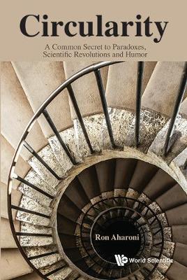 Book cover for Circularity: A Common Secret To Paradoxes, Scientific Revolutions And Humor