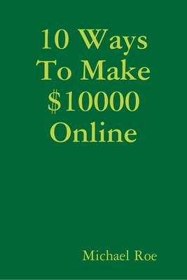 Book cover for 10 Ways To Make $10000 Online