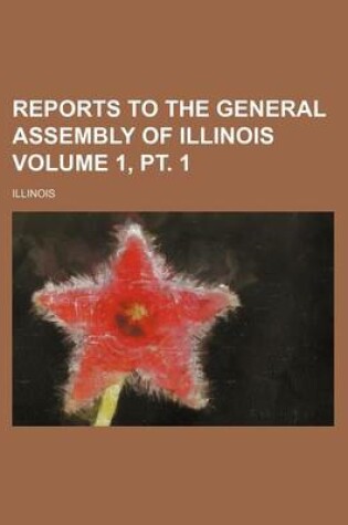 Cover of Reports to the General Assembly of Illinois Volume 1, PT. 1