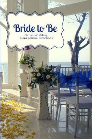 Cover of Bride to Be- Blue and White Ocean Destination Wedding Blank Journal Notebook