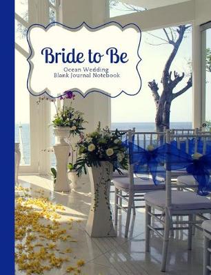 Cover of Bride to Be- Blue and White Ocean Destination Wedding Blank Journal Notebook