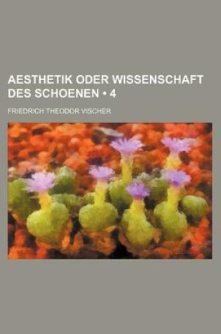 Cover of Aesthetik Oder Wissenschaft Des Schoenen (4)