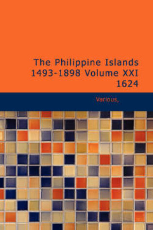 Cover of The Philippine Islands 1493-1898 Volume XXI 1624