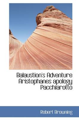 Book cover for Balaustion's Adventure Aristophanes Apology Pacchiarotto