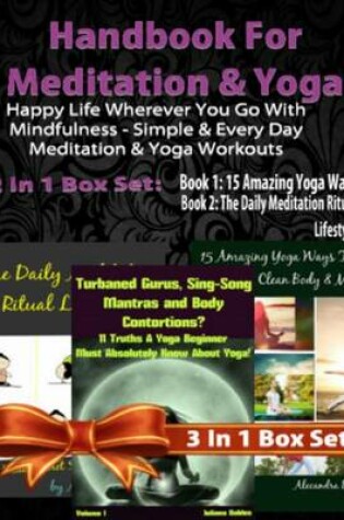 Cover of Handbook for Meditation & Yoga: Happy Life Wherever You Go with Mindfulness - Simple & Every Day Meditation & Yoga Workouts - 3 in 1 Box Set
