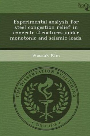 Cover of Experimental Analysis for Steel Congestion Relief in Concrete Structures Under Monotonic and Seismic Loads