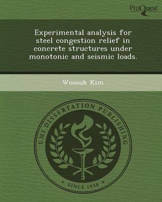 Book cover for Experimental Analysis for Steel Congestion Relief in Concrete Structures Under Monotonic and Seismic Loads