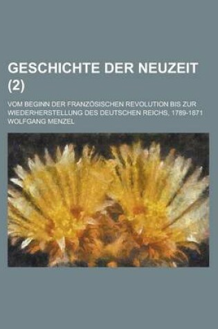 Cover of Geschichte Der Neuzeit (2); Vom Beginn Der Franzosischen Revolution Bis Zur Wiederherstellung Des Deutschen Reichs, 1789-1871