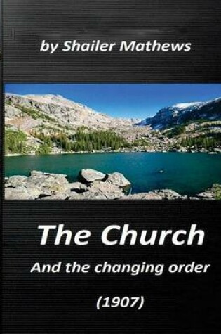 Cover of The Church and the changing order (1907) by Shailer Mathews