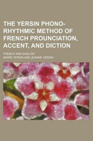 Cover of The Yersin Phono-Rhythmic Method of French Prounciation, Accent, and Diction; French and English