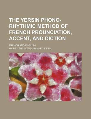 Book cover for The Yersin Phono-Rhythmic Method of French Prounciation, Accent, and Diction; French and English